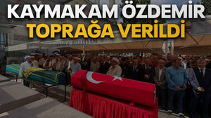 Kaymakam Özdemir toprağa verildi
